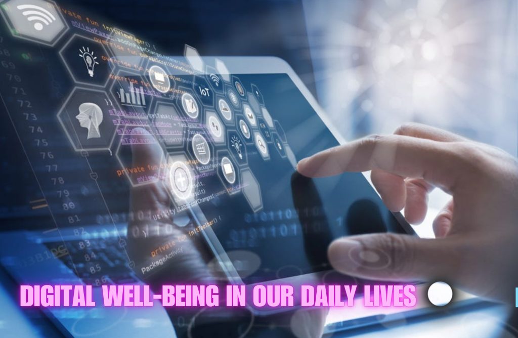 Digital Well-Being in Our Daily Lives.